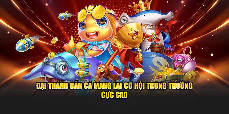 Đại Thánh bắn cá mang lại cơ hội trúng thưởng cực cao