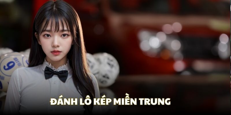 Đánh lô kép là cách tính lô đề miền Trung hiệu quả