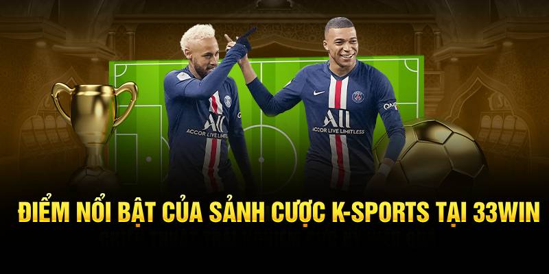 Điểm nổi bật của sảnh cược K-Sports tại 23Win