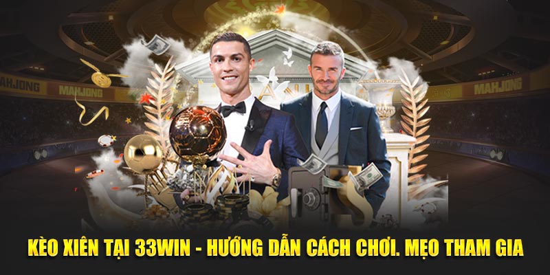 kèo xiên tại 23win hướng dẫn cách chơi, mẹo tham gia