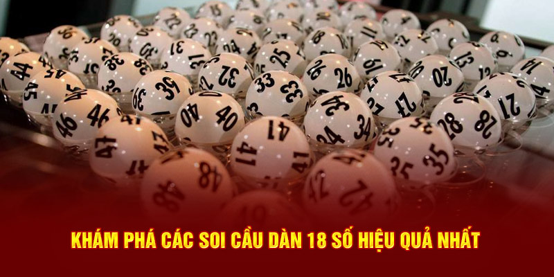 Khám phá các soi cầu dàn 18 số hiệu quả nhất