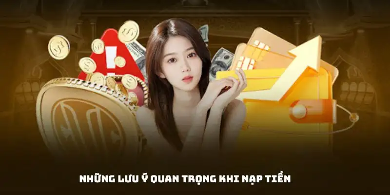 Những lưu ý quan trọng nên chú ý khi nạp tiền 