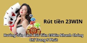 rút tiền tại sảnh 23Win