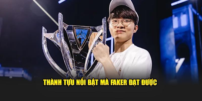 Thành tựu nổi bật mà Faker đạt được 