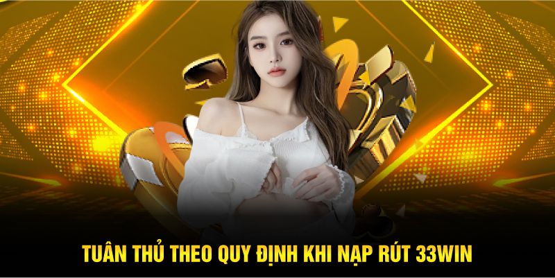 Tuân thủ theo quy định khi nạp rút 23Win