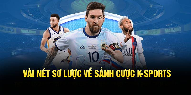 Vài nét sơ lược về sảnh cược K-Sports